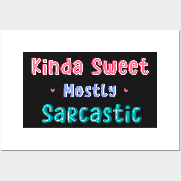 Kinda Sweet Mostly Sarcastic Wall Art by DreamPassion